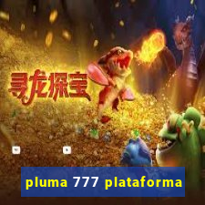 pluma 777 plataforma